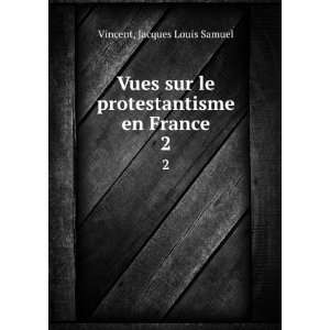   le protestantisme en France. 2 Jacques Louis Samuel Vincent Books