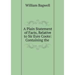   Plain Statement of Facts, Relative to Sir Eyre Coote Containing the