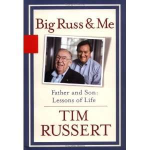 Big Russ and Me Father and Son  Lessons of Life By Tim Russert 