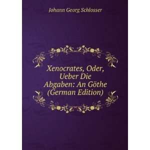  Xenocrates, Oder, Ueber Die Abgaben An GÃ¶the (German 