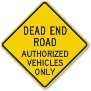 Dead End Road Authorized Vehicles Only High Intensity Grade Sign, 24 