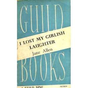  I Lost My Girlish Laughter Jane Allen Books